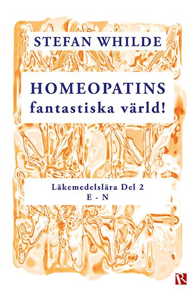 Homeopatins fantastiska värld! : läkemedelslära, D 2 (E-N)