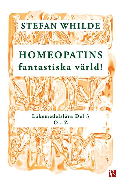 Homeopatins fantastiska värld! : läkemedelslära, D 3 (O-Z)
