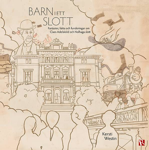 Barn i ett slott : Fantasier, fakta och funderingar om Claes Adelsköld och Nolhaga slott