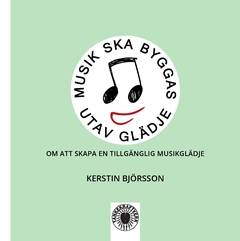 Musik ska byggas utav glädje : om att skapa en tillgänglig musikglädje