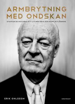 Armbrytning med ondskan : Staffan de Mistura: Ett liv med krig och konfliktlösning