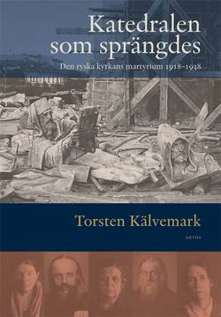 Katedralen som sprängdes : den ryska kyrkans martyrium 1918-1938