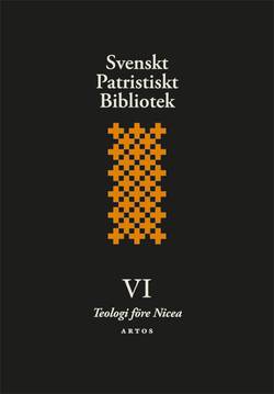 Svenskt patristiskt bibliotek. Band 6, Teologi före Nicea