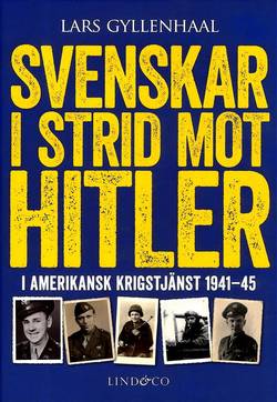 Svenskar i strid mot Hitler : i amerikansk krigstjänst 1941-45