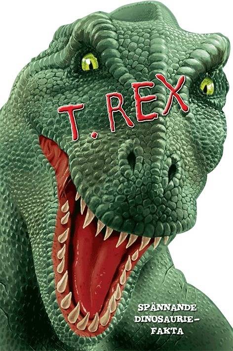 T. Rex : spännande dinosauriefakta