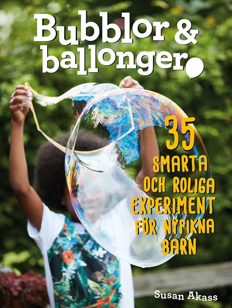 Bubblor & ballonger : 35 smarta och roliga experiment för nyfikna barn