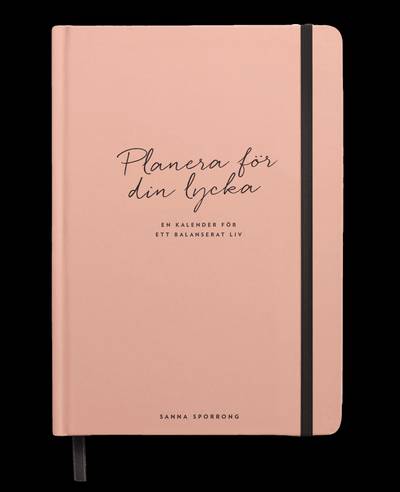 Planera för din lycka : en kalender för att hitta rätt fokus i ditt liv