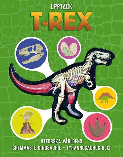 Upptäck T-Rex : utforska världens grymmaste dinosaurie - Tyrannosaurus Rex