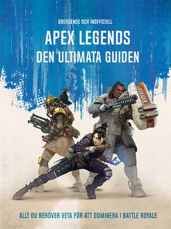 Apex Legends : den ultimata guiden - allt du behöver veta för att dominera i Battle Royale
