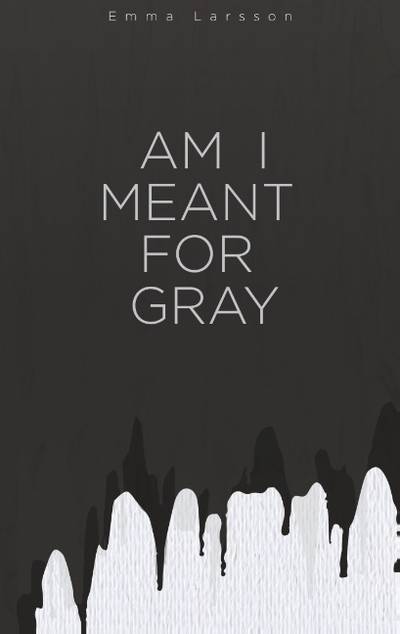 Am I Meant For Gray : Am I Meant For Gray
