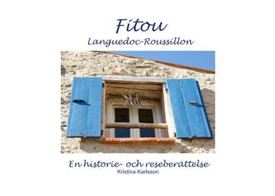 Fitou Languedoc-Roussillon : en historie- och reseberättelse