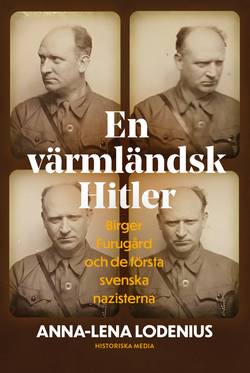 En värmländsk Hitler : Birger Furugård och de första svenska nazisterna