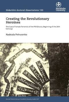 Creating the Revolutionary Heroines : The Case of Female Terrorists of the PSR (Russia, Beginning of the 20th Century)