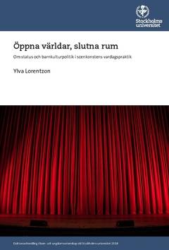 Öppna världar, slutna rum : om status och barnkulturpolitik i scenkonstens vardagspraktik