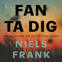 Fan ta dig : berättelsen om ett kvinnomord