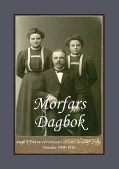 Morfars Dagbok : dagbok förd av  Per Persson i  Ol-Lars, Bondarf, Jerfsö.  Perioden 190­9 – 1918