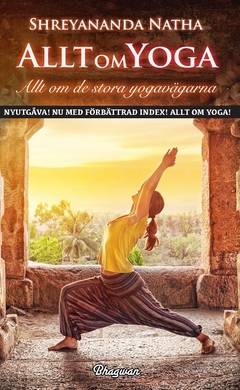 Allt om yoga : allt om de stora yogavägarna