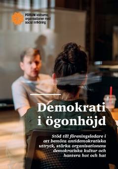 Demokrati i ögonhöjd : stöd till föreningsledare i att bemöta antidemokratiska uttryck, stärka organisationens demokratiska kultur och hantera hot och hat