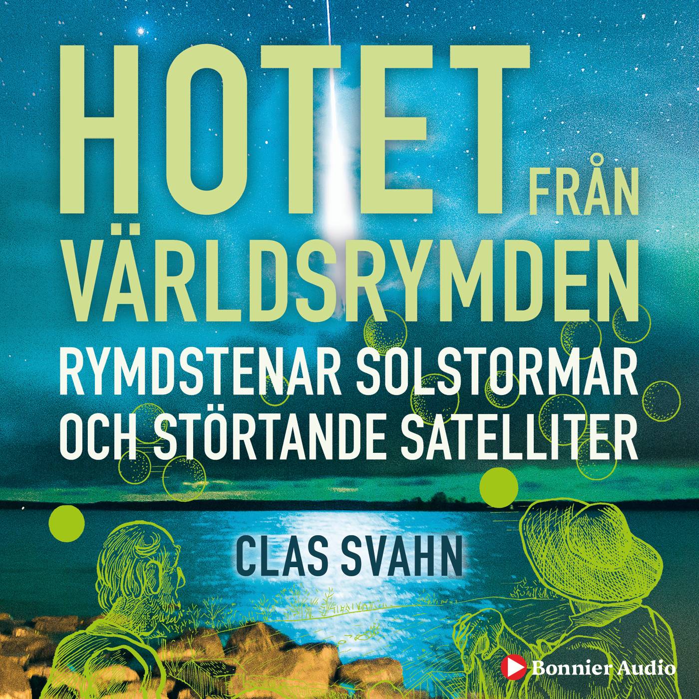 Hotet från världsrymden : rymdstenar, solstormar och störtande satelliter