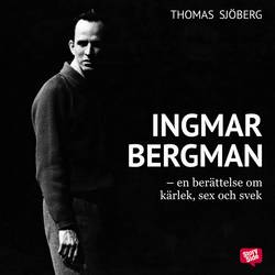 Ingmar Bergman : en berättelse om kärlek, sex och svek