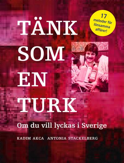 Tänk som en turk : om du vill lyckas i Sverige