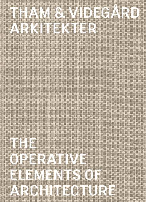 Tham & Videgård Arkitekter : the operative elements of architecture