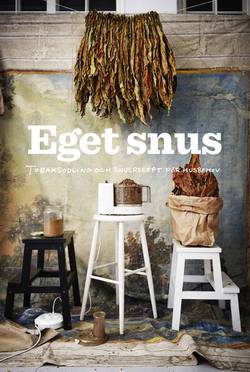 Eget snus : tobaksodling och snusrecept för husbehov