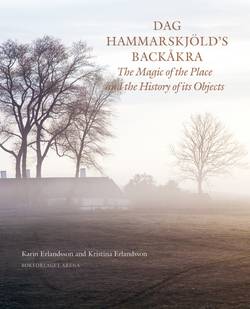 Dag Hammarskjöld's Backåkra : the magic of the place and the history of its objects