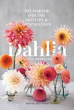 Dahlia : 222 sorter, odling, skötsel och inspiration