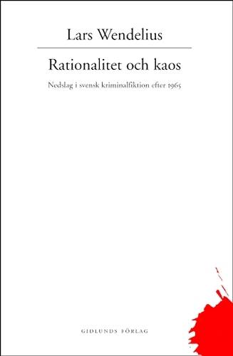 Rationalitet och kaos : nedslag i svensk kriminalfiktion efter 1965