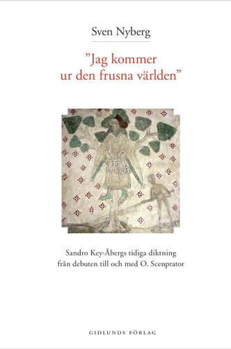 Jag kommer ur den frusna världen : Sandro Key-Åbergs diktning 1947-1965