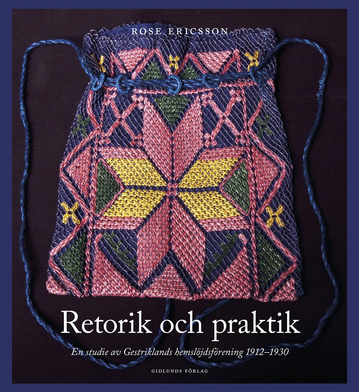 Retorik och praktik : En studie av Gestriklands hemslöjdsförening 1912-1930