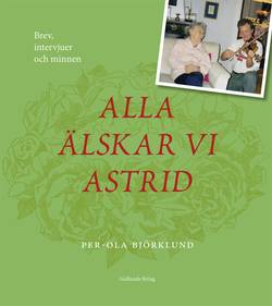 Alla älskar vi Astrid : brev, intervjuer och minnen