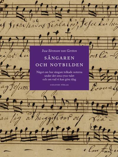 Sångaren och notbilden : något om hur sångare tolkade noterna under det sena 1700-talet och om vad vi kan göra idag