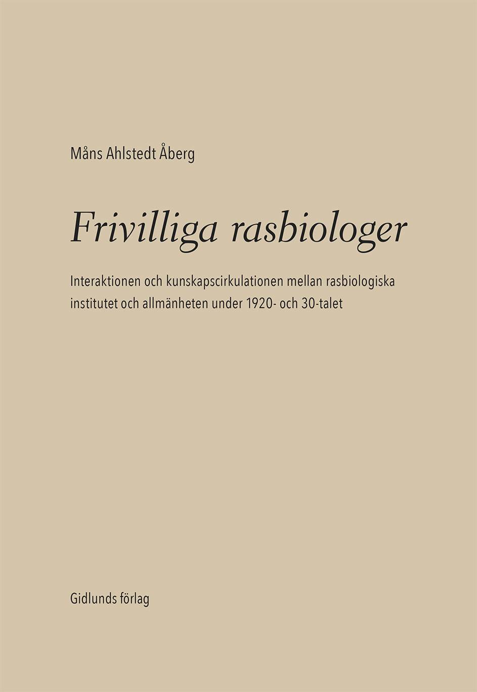 Frivilliga rasbiologer : interaktionen och kunskapscirkulationen mellan rasbiologiska institutet och allmänheten under 1920- och 1930-talet