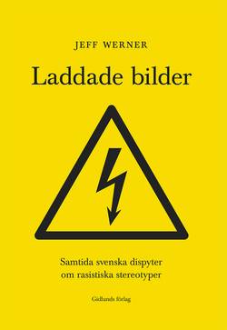 Laddade bilder : samtida svenska dispyter om rasistiska stereotyper