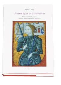 Drottningar och sköldmör : gränsöverskidande kvinnor i medeltida myt och ve
