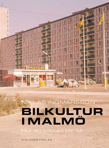 Bilkultur i Malmö : hur en bilstad blir till