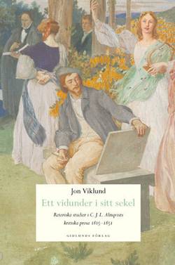 Ett vidunder i sitt sekel : retoriska studier i C.J.L. Almqvists kritiska p