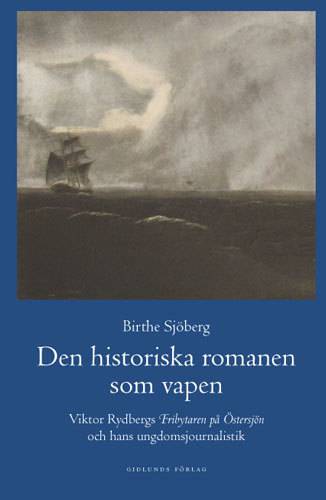 Den historiska romanen som vapen : Viktor Rydbergs 