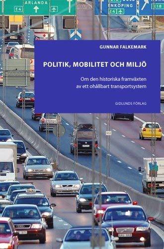 Politik, mobilitet och miljö : om den historiska framväxten av ett ohållbart transportsystem