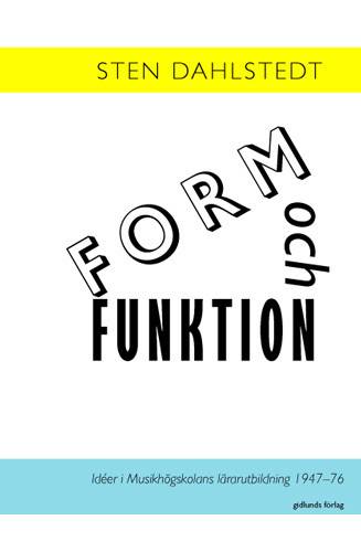 Form och funktion : idéer i Musikhögskolans lärarutbildning 1947-76