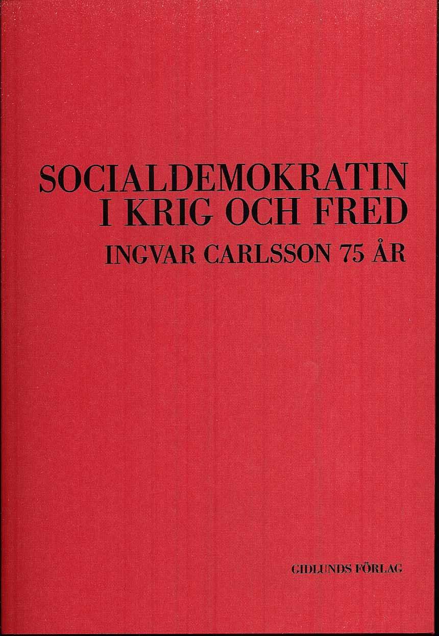 Socialdemokratin i krig och fred : Ingvar Carlsson 75 år