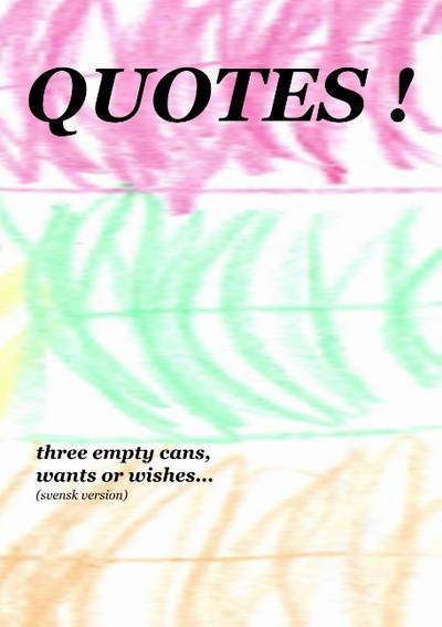 Quotes! : three empty cans, wants or wishes...