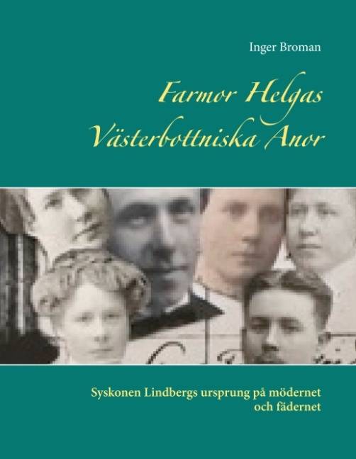 Farmor Helgas Västerbottniska anor : syskonen Lindbergs ursprung på mödernet och fädernet