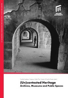 (Un)contested heritage : archives, museums and public spaces