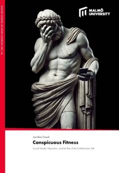 Conspicuous Fitness : Social Media, Fitspiration, and the Rise of the Exhibitionistic Self