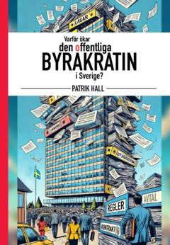 Varför ökar den offentliga byråkratin i Sverige?