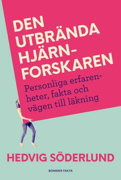 Den utbrända hjärnforskaren : personliga erfarenheter, fakta och vägen till läkning