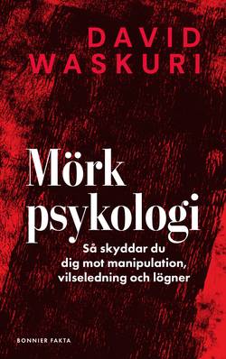 Mörk psykologi : Så skyddar du dig mot manipulation, vilseledning och lögner